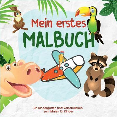 Mein erstes Malbuch - Kinder Malbuch für die kleinen Künstler von Morgen - Malbuch für Kindergarten und Vorschule