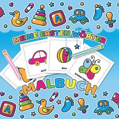Meine ersten Wörter Malbuch - Das Kinderbuch mit einfachen Malvorlagen für Kleinkinder