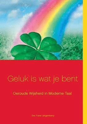 Geluk is wat je bent! 1