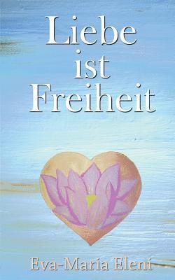 Eva-Maria Eleni - Liebe ist Freiheit, Häftad