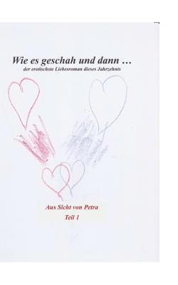 Wie es geschah und dann (aus Sicht von Petra) 1