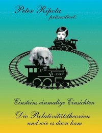 bokomslag Einsteins einmalige Einsichten: Die Relativitätstheorien und wie es dazu kam