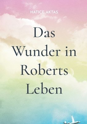 Das Wunder in Roberts Leben 1