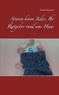 bokomslag Sparen kann Jeder, Ihr Ratgeber rund ums Haus