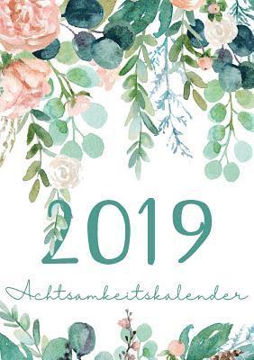 bokomslag Mein Achtsamkeit Kalender 2019 - Terminplaner, Monatskalender und Achtsamkeitskalender für mehr Achtsamkeit, Dankbarkeit, Selbstvertrauen, Positives D