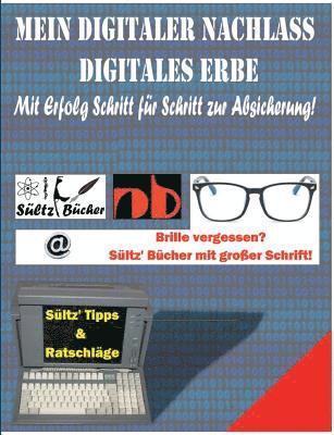 Renate Sültz, Uwe H Sültz, Uwe H. Sültz - Mein Digitaler Nachlass - Digitales Erbe - Mit Erfolg Schritt für Schritt zur Absicherung!, Häftad
