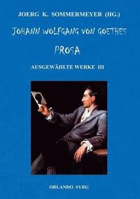 bokomslag Johann Wolfgang von Goethes Prosa. Ausgewhlte Werke III