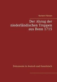 bokomslag Der Abzug der niederlndischen Truppen aus Bonn 1715