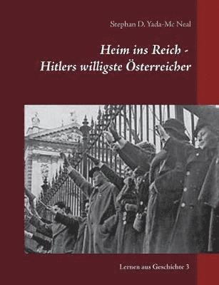 bokomslag Heim ins Reich - Hitlers willigste sterreicher