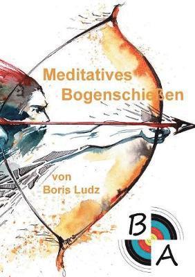 bokomslag Meditatives Bogenschießen