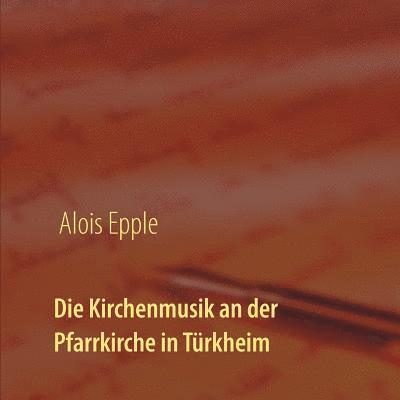 Die Kirchenmusik an der Pfarrkirche in Trkheim 1