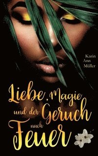 bokomslag Liebe, Magie und der Geruch nach Feuer