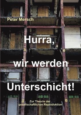Peter Mersch - Hurra, wir werden Unterschicht!, Häftad