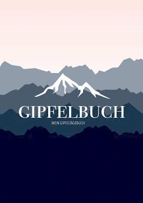 bokomslag Mein Gipfeltagebuch - Das Gipfellogbuch und Gipfelbuch zum Selberschreiben - Mein Tagebuch zum Wandern, für Gebirge und Berge