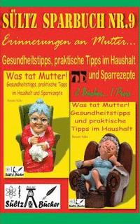 bokomslag Sltz' Sparbuch Nr.9 - Erinnerungen an Mutter... Gesundheitstipps und praktische Tipps im Haushalt