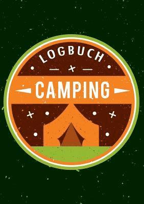Mein Camping Abenteuer - Das Camping Logbuch und Tagebuch zum Eintragen - Auch geeignet als Wohnmobil und Reisemobil Logbuch - Das Reisetagebuch zum Campen 1