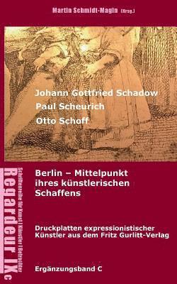 bokomslag Johann Gottfried Schadow, Paul Scheurich, Otto Schoff. Berlin, Mittelpunkt ihres künstlerischen Schaffens