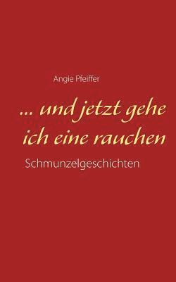 bokomslag ... und jetzt gehe ich eine rauchen