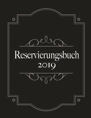 bokomslag Reservierungsbuch 2019 und Tagesplaner für Reservierungen - Kalendarium, Planungsbuch und Terminkalender für Hotel und Gastronomie