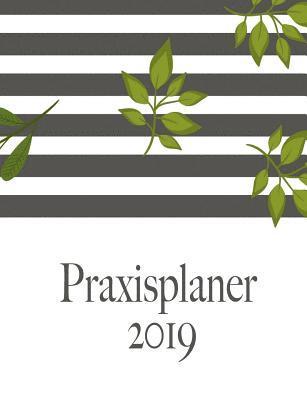 Praxisplaner 2019 und Praxistimer - Planungsbuch, Terminkalender, Therapie Kalender fr das neue Jahr 2019 1