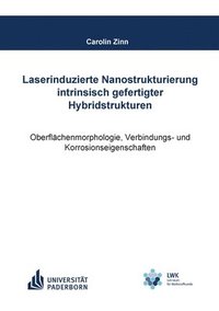 bokomslag Laserinduzierte Nanostrukturierung intrinsisch gefertigter Hybridstrukturen