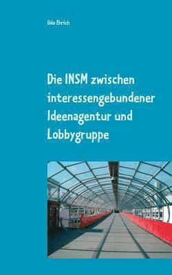 bokomslag Die INSM zwischen interessengebundener Ideenagentur und Lobbygruppe