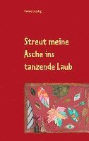 bokomslag Streut meine Asche ins tanzende Laub