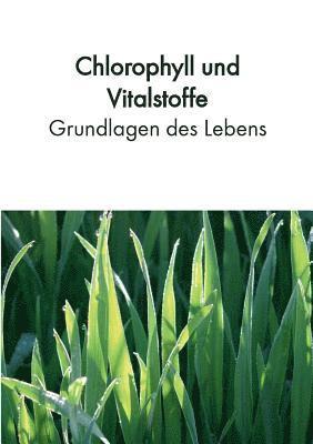 Chlorophyll und Vitalstoffe - Grundlagen des Lebens 1