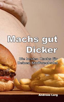 bokomslag Machs gut Dicker - Die besten Hacks für Deinen Stoffwechsel