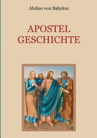 bokomslag Apostelgeschichte - Leben und Taten der zwlf Apostel Jesu Christi