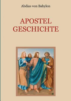 Abdias Von Babylon, Abdias von Babylon, Abdias von Babylon, Conrad Eibisch - Apostelgeschichte - Leben und Taten der zwölf Apostel Jesu Christi, Häftad