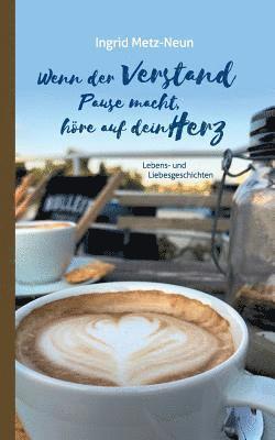 Ingrid Metz-Neun - Wenn der Verstand Pause macht, höre auf dein Herz, Häftad