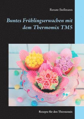 bokomslag Buntes Frhlingserwachen mit dem Thermomix TM5