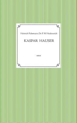 bokomslag Kaspar Hauser. Beobachtet und dargestellt in der letzten Zeit seines Lebens von seinem Religionslehrer und Beichtvater