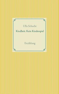 Ulla Schacht - Kindheit. Kein Kinderspiel, Häftad