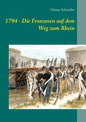 1794 - Die Franzosen auf dem Weg zum Rhein 1