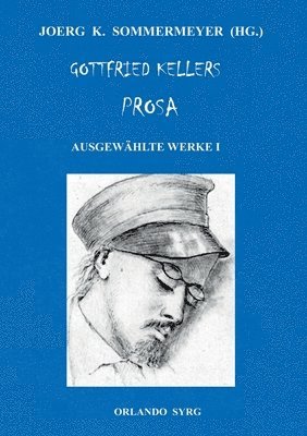 Gottfried Keller, Joerg K Sommermeyer, Orlando Syrg - Gottfried Kellers Prosa. Ausgewählte Werke I, Häftad