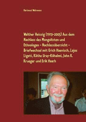 bokomslag Walther Heissig (1913-2005) Aus dem Nachlass des Mongolisten und Ethnologen - Nachlassbersicht - Briefwechsel mit Erich Haenisch, Lajos Ligeti, Kthe Uray-Khalmi, John R. Krueger und Erik Haarh