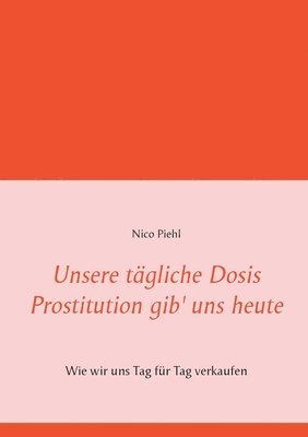 Unsere tgliche Dosis Prostitution gib' uns heute 1