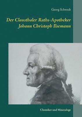 Der Clausthaler Raths-Apotheker Johann Christoph Ilsemann 1