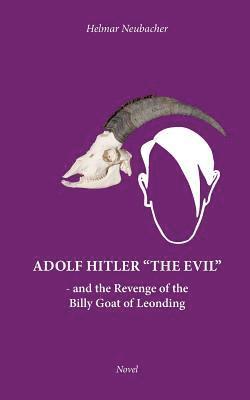 Helmar Neubacher - Adolf Hitler "The Evil", Häftad
