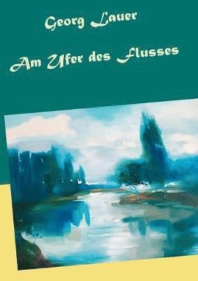 Georg Lauer, Michael Oberndorfner - Am Ufer des Flusses, Häftad