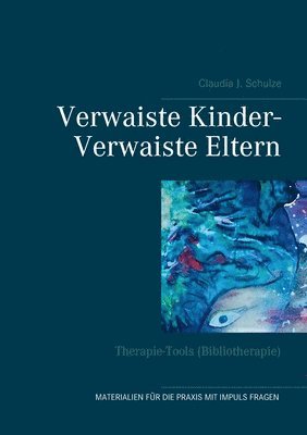 Claudia J Schulze, Claudia J. Schulze - Verwaiste Kinder- Verwaiste Eltern, Häftad