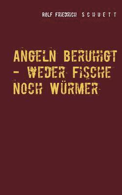 bokomslag Angeln beruhigt - weder Fische noch Wrmer