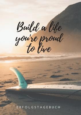 Build a life you're proud to live 1