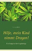 Hilfe, mein Kind nimmt Drogen! 1