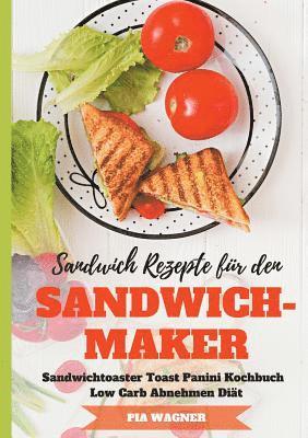 Sandwich Rezepte fr den Sandwichmaker Sandwichtoaster Toast Panini Kochbuch Low Carb Abnehmen Dit 1