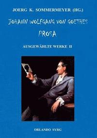 bokomslag Johann Wolfgang von Goethes Prosa. Ausgewählte Werke II