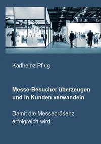 bokomslag Messe-Besucher berzeugen und in Kunden verwandeln