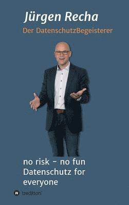 bokomslag no risk - no fun Datenschutz for everyone: DSGVO - Was muss ich wirklich tun?